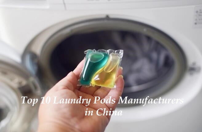Top 10 Laundry Pods Manufacturers in China Top 10 Laundry Pods Manufacturers in China